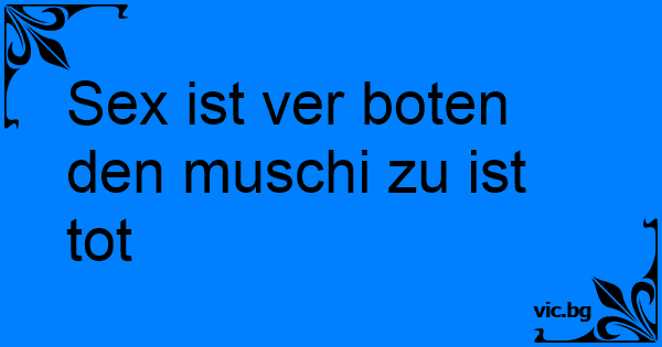 Sex Ist Ver Boten Den Muschi Zu Ist Tot 