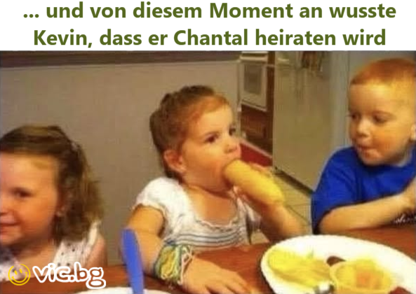 ... und von diesem Moment an wusste Kevin, dass er Chantal heiraten wird