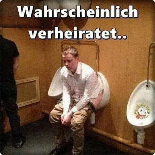 Wahrscheinlich verheiratet..