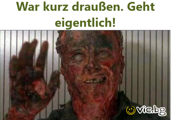 War kurz draußen. Geht eigentlich! 