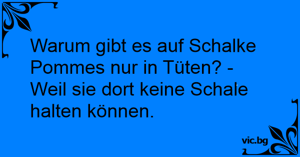 Warum Gibt Es Auf Schalke Pommes Nur In Tuten Weil Sie Dort Keine Schale Halten Konnen