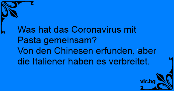 37+ Perverse sprueche , Was hat das Coronavirus mit Pasta gemeinsam? Von den Chinesen erfunden, aber die Italiener haben