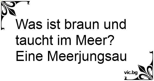 43++ Das meer ruft sprueche , Was ist braun und taucht im Meer? Eine Meerjungsau