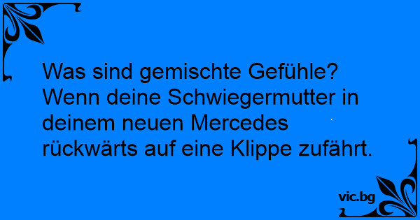 Was Sind Gemischte Gefuhle Wenn Deine Schwiegermutter In Deinem Neuen Mercedes Ruckwarts Auf Eine Klippe Zufahrt