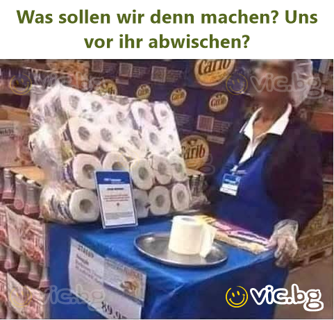 Was sollen wir denn machen? Uns vor ihr abwischen?
