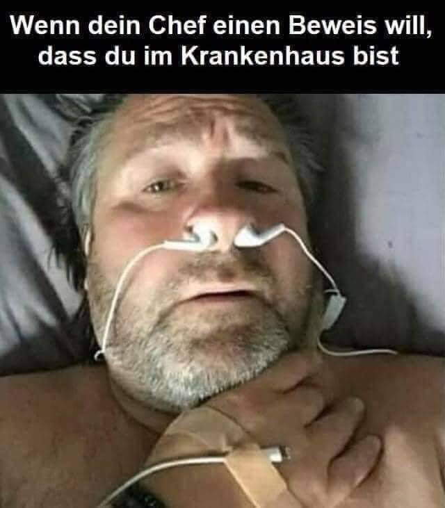 Wenn dein Chef einen Beweis will, dass du im Krankenhaus bist