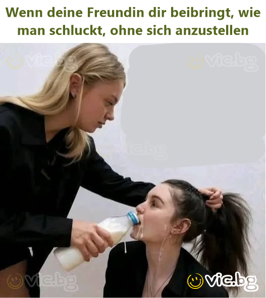 Wenn deine Freundin dir beibringt, wie man schluckt, ohne sich anzustellen