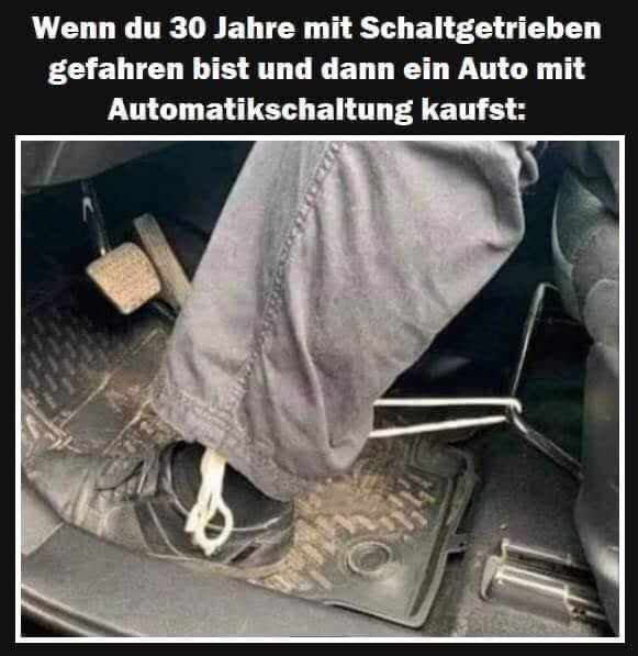 Wenn du 30 Jahre mit Schaltgetrieben gefahren bist und dann ein Auto mit Automatikschaltung kaufst: