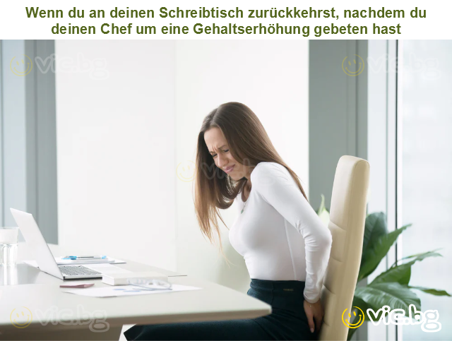 Wenn du an deinen Schreibtisch zurückkehrst, nachdem du deinen Chef um eine Gehaltserhöhung gebeten hast