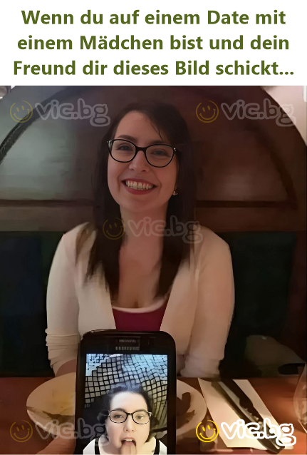 Wenn du auf einem Date mit einem Mädchen bist und dein Freund dir dieses Bild schickt...