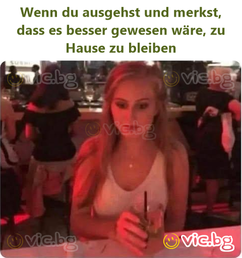 Wenn du ausgehst und merkst, dass es besser gewesen wäre, zu Hause zu bleiben