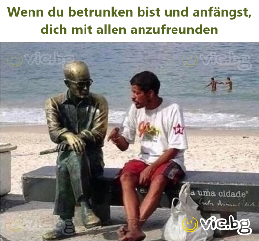 Wenn du betrunken bist und anfängst, dich mit allen anzufreunden