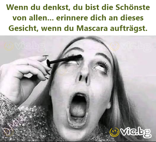 Wenn du denkst, du bist die Schönste von allen... erinnere dich an dieses Gesicht, wenn du Mascara aufträgst.