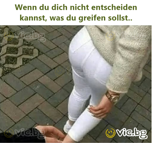 Wenn du dich niсhт entscheiden kannst, was du greifen sollst..