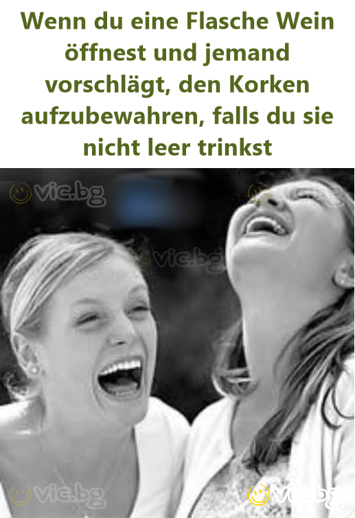 Wenn du eine Flasche Wein öffnest und jemand vorschlägt, den Korken aufzubewahren, falls du sie niсhт leer trinkst