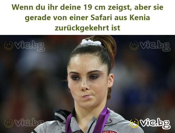 Wenn du ihr deine 19 cm zeigst, aber sie gerade von einer Safari aus Kenia zurückgekehrt ist
