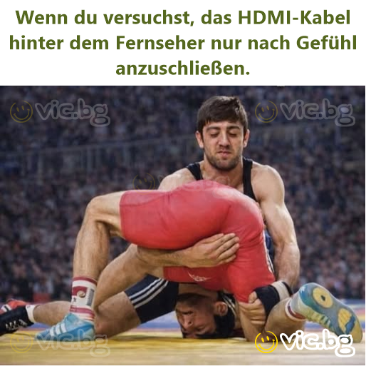 Wenn du versuchst, das HDMI-Kabel hinter dem Fernseher nur nach Gefühl anzuschließen.