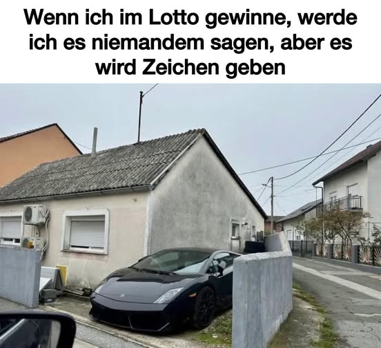 Wenn ich im Lotto gewinne, werde ich es niemandem sagen, aber es wird Zeichen geben