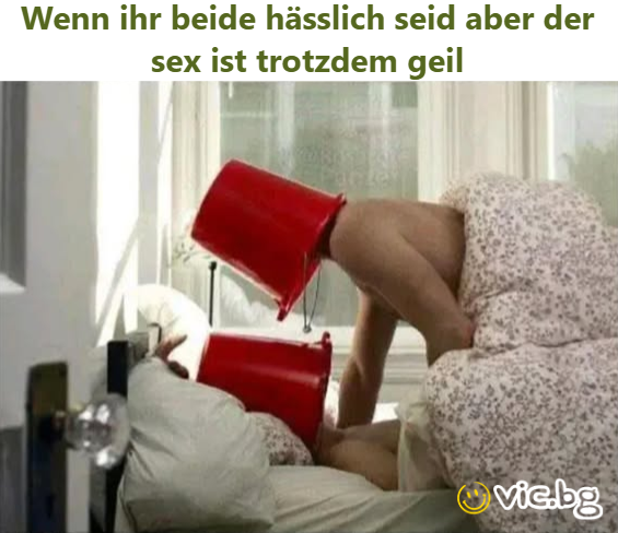 Wenn ihr beide hässlich seid aber der sex ist trotzdem geil
