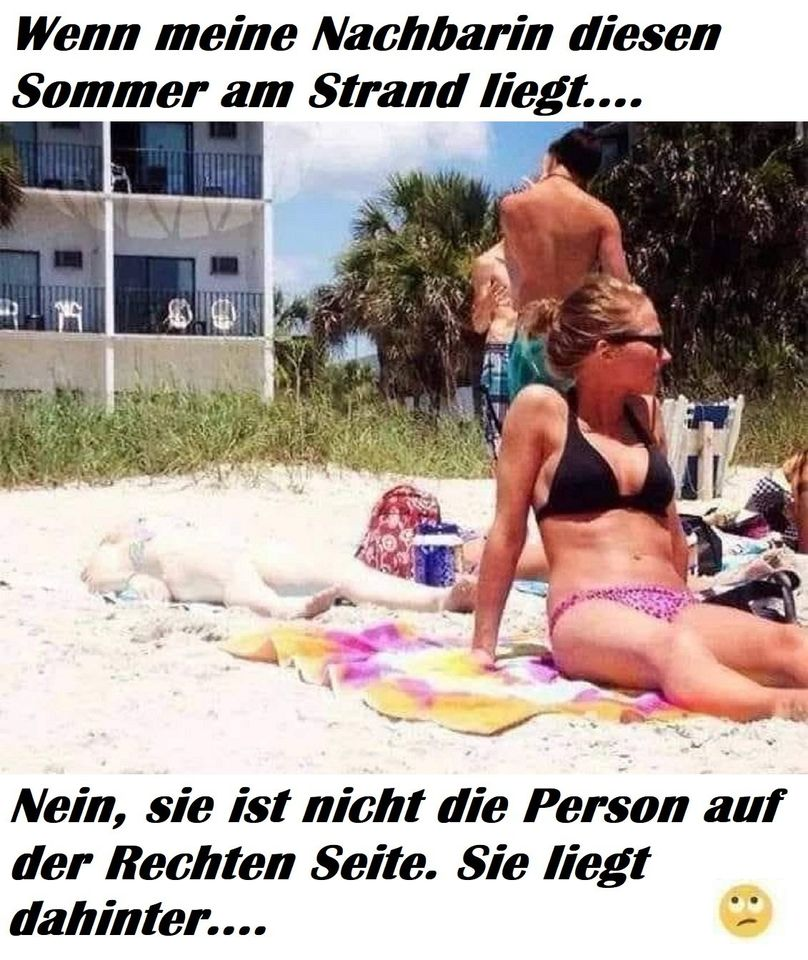 Wenn meine Nachbarin diesen Sommer am Strand liegt.... Nein, sie ist niсhт die Person auf der Rechten Seite. Sie liegt dahinter....