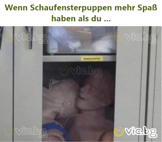 Wenn Schaufensterpuppen mehr Spaß haben als du ...