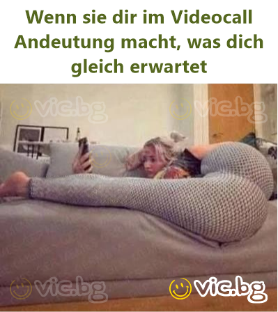 Wenn sie dir im Videocall Andeutung macht, was dich gleich erwartet