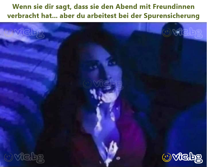 Wenn sie dir sagt, dass sie den Abend mit Freundinnen verbracht hat... aber du arbeitest bei der Spurensicherung