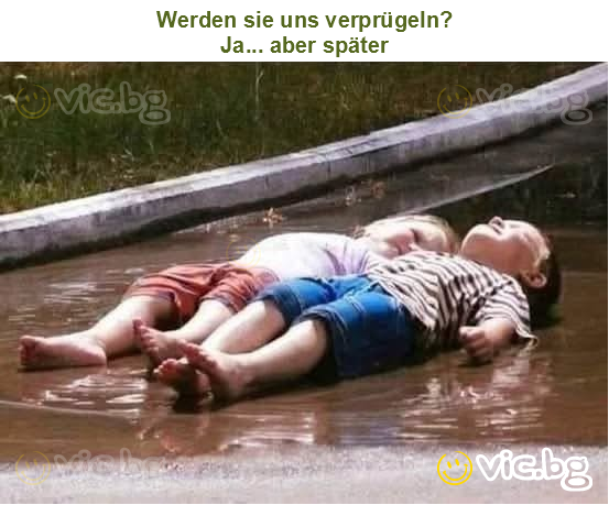 Werden sie uns verprügeln?
Ja... aber später