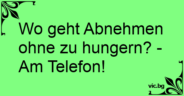 46++ Lustige sprueche am telefon , Wo geht Abnehmen ohne zu hungern? Am Telefon!