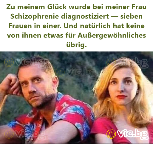 Zu meinem Glück wurde bei meiner Frau Schizophrenie diagnostiziert — sieben Frauen in einer. Und natürlich hat keine von ihnen etwas für Außergewöhnliches übrig.