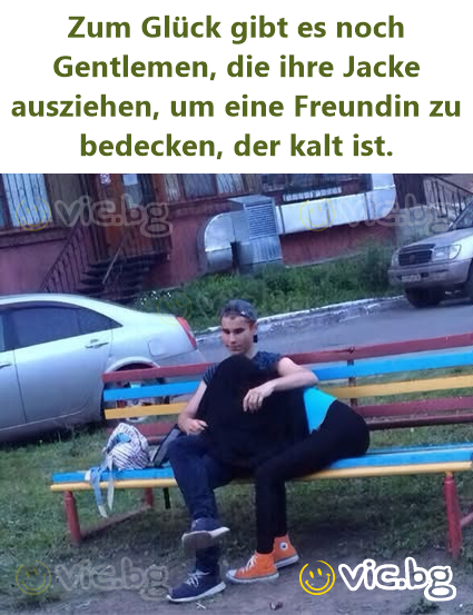 Zum Glück gibt es noch Gentlemen, die ihre Jacke ausziehen, um eine Freundin zu bedecken, der kalt ist.