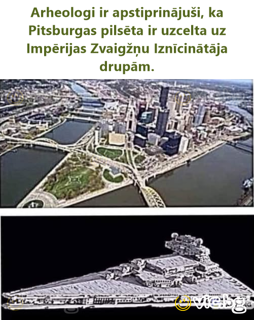 Arheologi ir apstiprinājuši, ka Pitsburgas pilsēta ir uzcelta uz Impērijas Zvaigžņu Iznīcinātāja drupām.