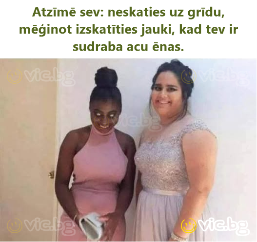 Atzīmē sev: neskaties uz grīdu, mēģinot izskatīties jauki, kad tev ir sudraba acu ēnas.