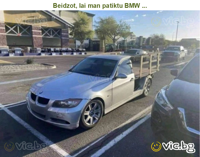 Beidzot, lai man patiktu BMW ...