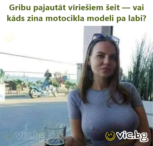 Gribu pajautāt vīriešiem šeit — vai kāds zina motocikla modeli pa labi?