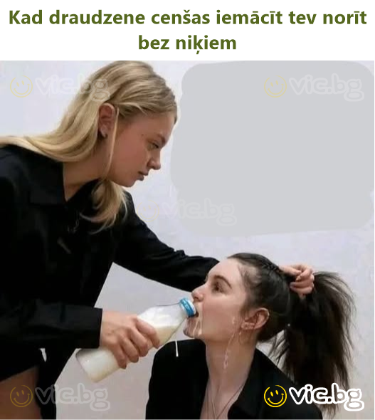 Kad draudzene cenšas iemācīt tev norīt bez niķiem