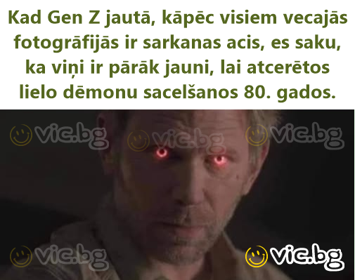 Kad Gen Z jautā, kāpēc visiem vecajās fotogrāfijās ir sarkanas acis, es saku, ka viņi ir pārāk jauni, lai atcerētos lielo dēmonu sacelšanos 80. gados.