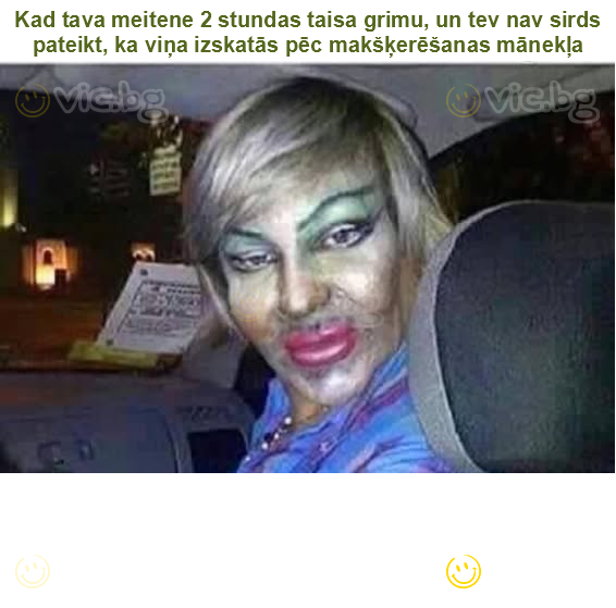 Kad tava meitene 2 stundas taisa grimu, un tev nav sirds pateikt, ka viņa izskatās pēc makšķerēšanas mānekļa