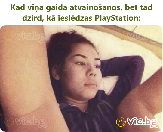 Kad viņa gaida atvainošanos, bet tad dzird, kā ieslēdzas PlayStation: