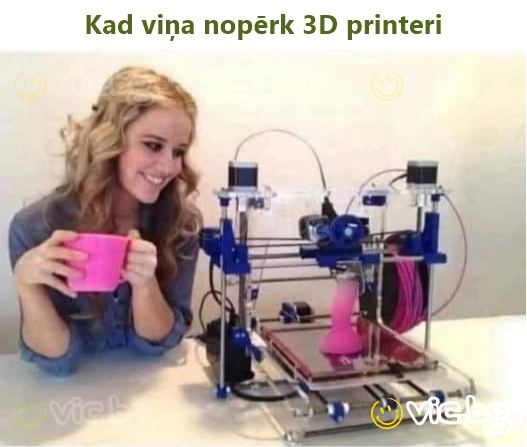 Kad viņa nopērk 3D printeri