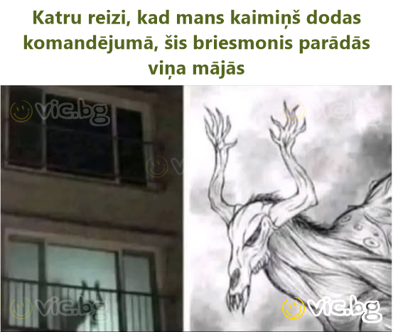 Katru reizi, kad mans kaimiņš dodas komandējumā, šis briesmonis parādās viņa mājās