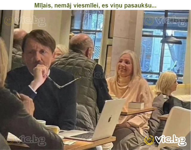 Mīļais, nemāj viesmīlei, es viņu pasaukšu...