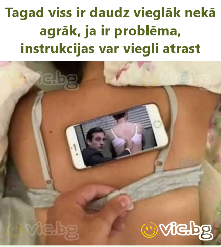 Tagad viss ir daudz vieglāk nekā agrāk, ja ir problēma, instrukcijas var viegli atrast