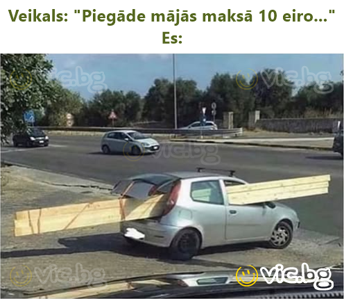 Veikals: "Piegāde mājās maksā 10 eiro..."  Es: