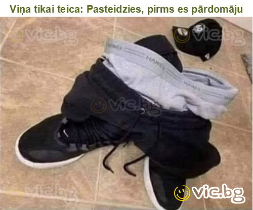 Viņa tikai teica: Pasteidzies, pirms es pārdomāju