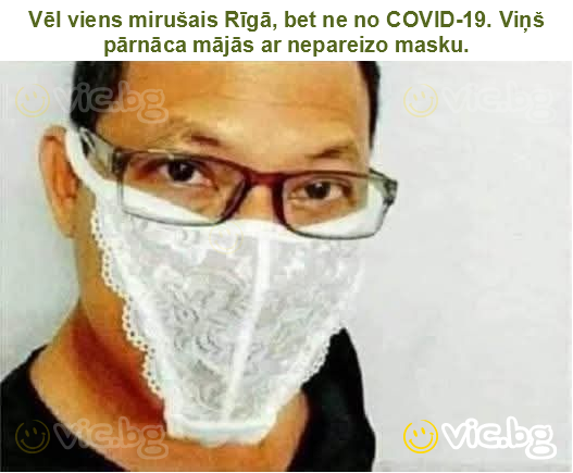 Vēl viens mirušais Rīgā, bet ne no COVID-19. Viņš pārnāca mājās ar nepareizo masku.