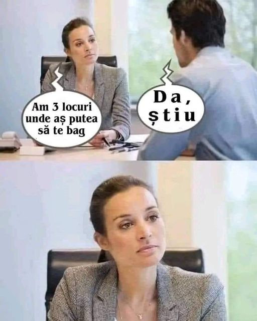 Am 3 locuri unde as putea sã te bag. Da, stiu