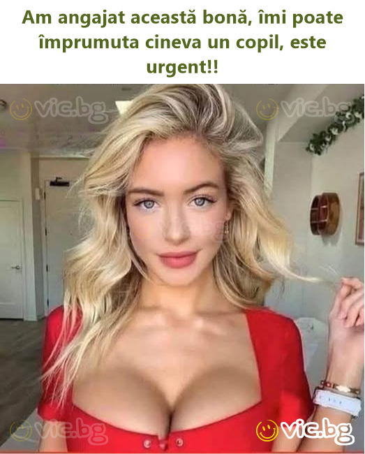 Am angajat această bonă, îmi poate împrumuta cineva un copil, este urgent!!