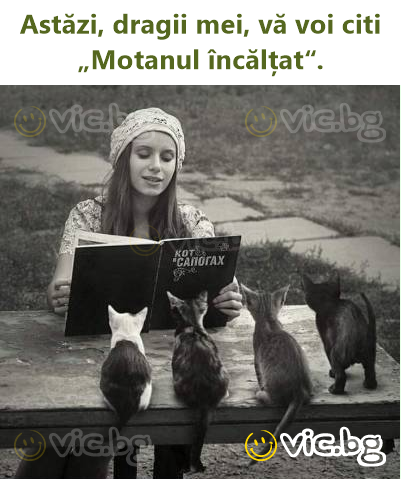 Astăzi, dragii mei, vă voi citi „Motanul încălțat“.