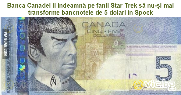 Banca Canadei îi îndeamnă pe fanii Star Trek să nu-și mai transforme bancnotele de 5 dolari în Spock